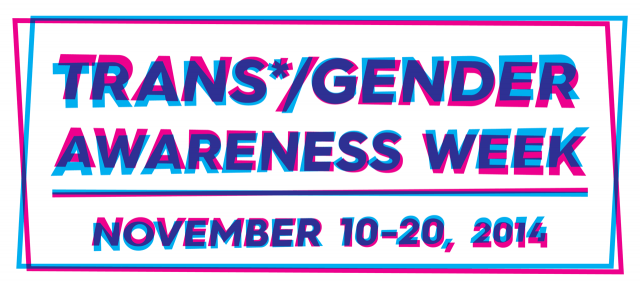 Trans*/gender Awareness Weeks 2014, November 10-20, 2014